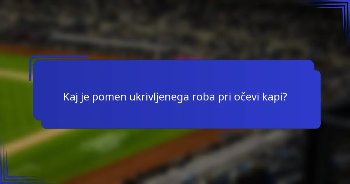 Kaj je pomen ukrivljenega roba pri očevi kapi?