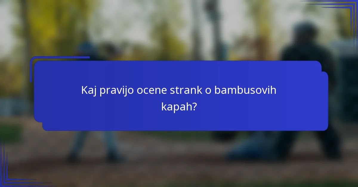 Kaj pravijo ocene strank o bambusovih kapah?