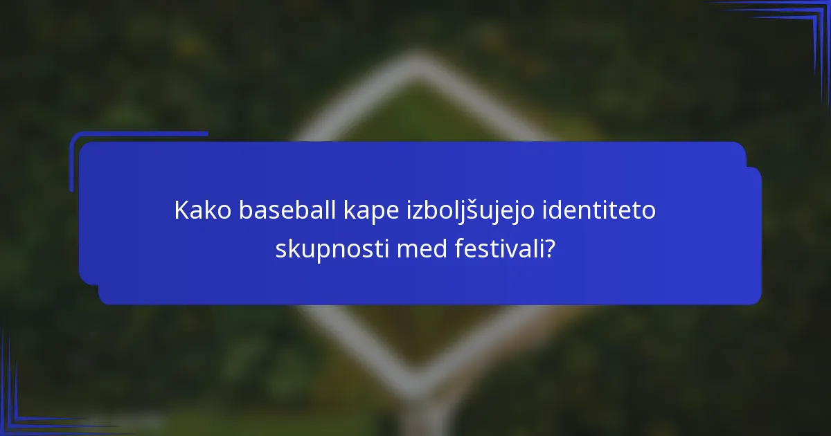Kako baseball kape izboljšujejo identiteto skupnosti med festivali?