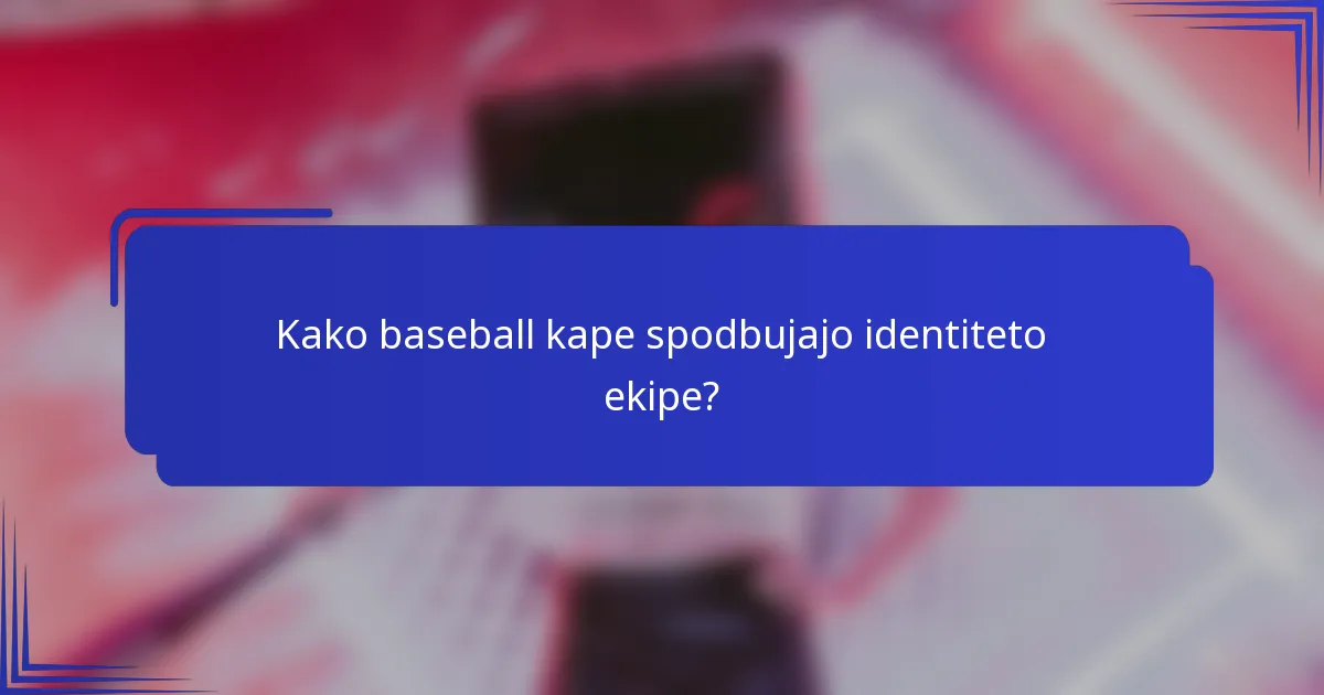 Kako baseball kape spodbujajo identiteto ekipe?