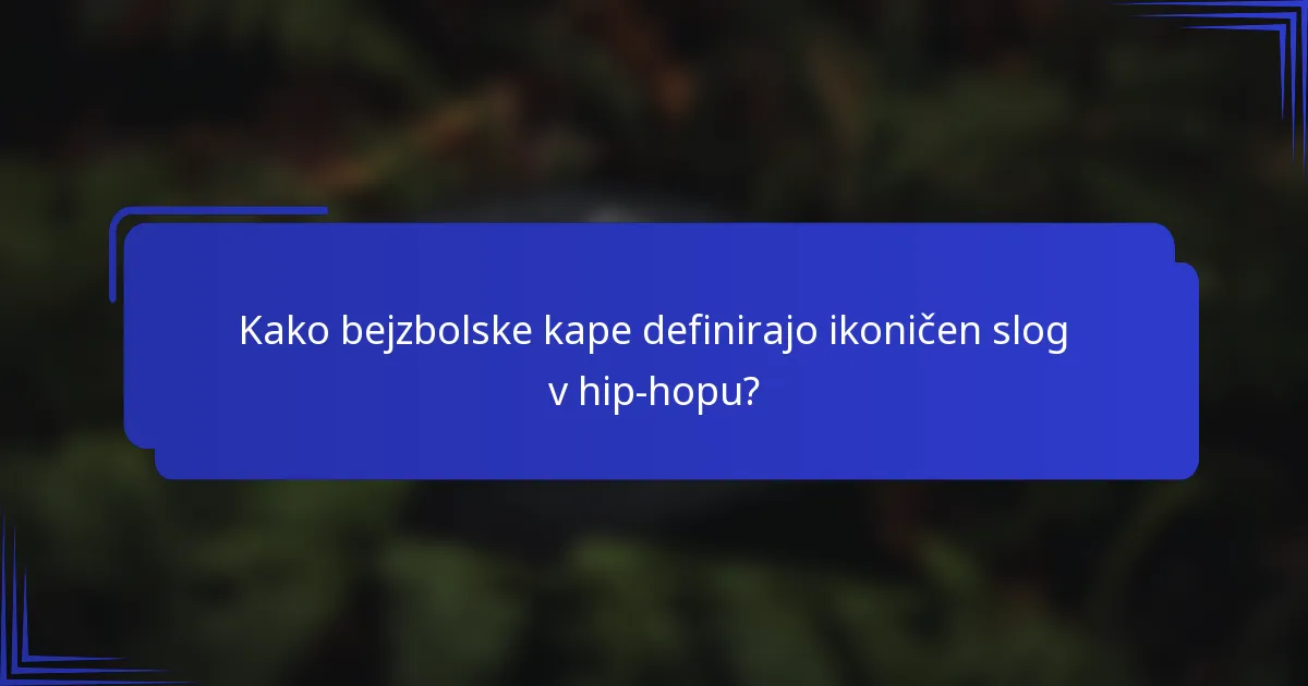 Kako bejzbolske kape definirajo ikoničen slog v hip-hopu?