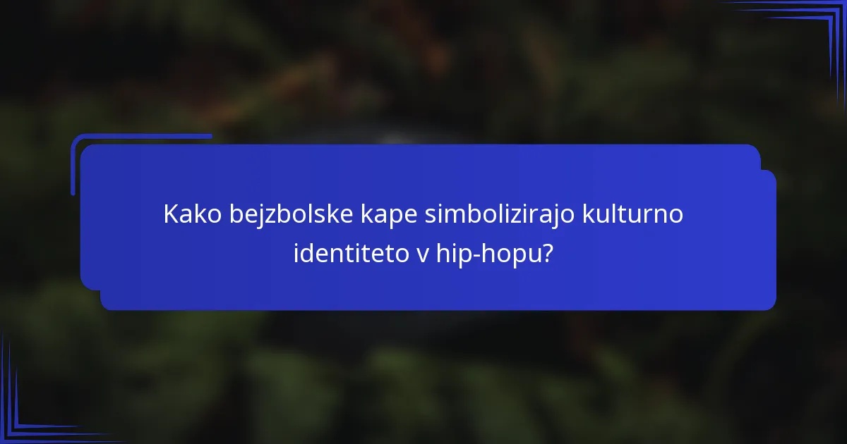 Kako bejzbolske kape simbolizirajo kulturno identiteto v hip-hopu?