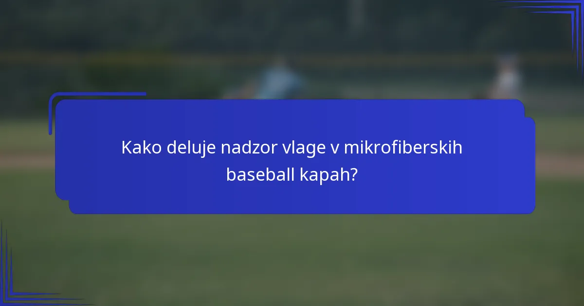 Kako deluje nadzor vlage v mikrofiberskih baseball kapah?