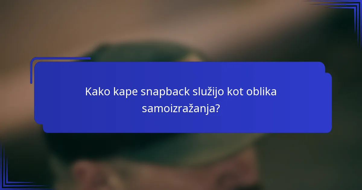 Kako kape snapback služijo kot oblika samoizražanja?