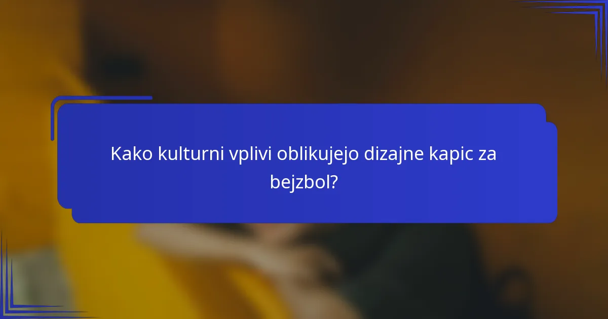 Kako kulturni vplivi oblikujejo dizajne kapic za bejzbol?