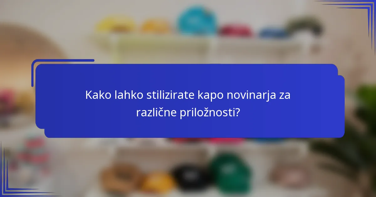 Kako lahko stilizirate kapo novinarja za različne priložnosti?