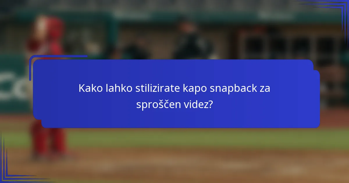 Kako lahko stilizirate kapo snapback za sproščen videz?