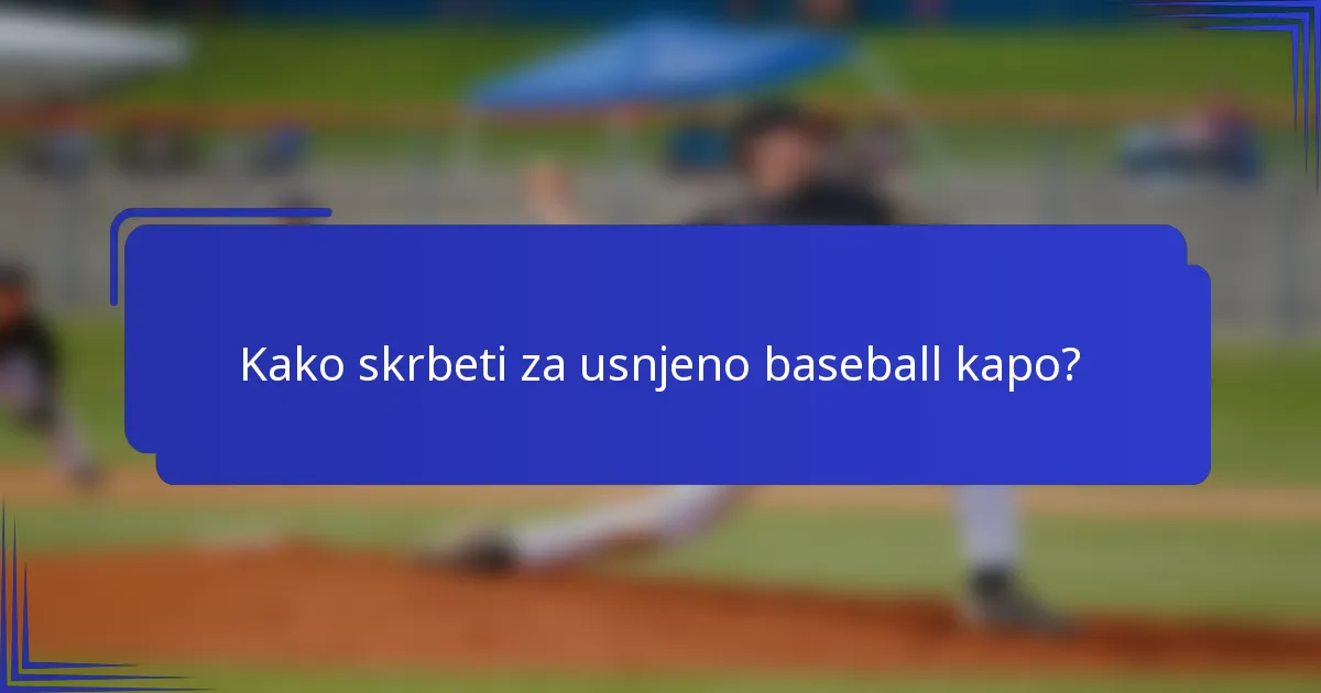 Kako skrbeti za usnjeno baseball kapo?