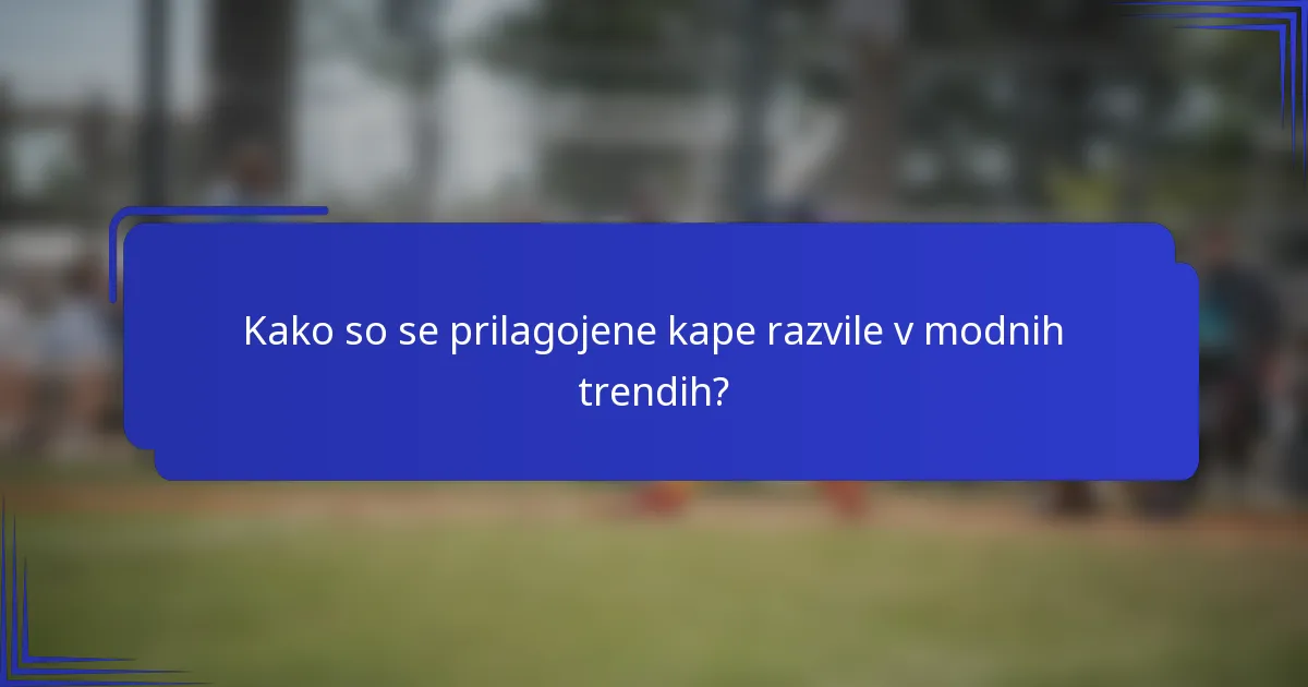 Kako so se prilagojene kape razvile v modnih trendih?