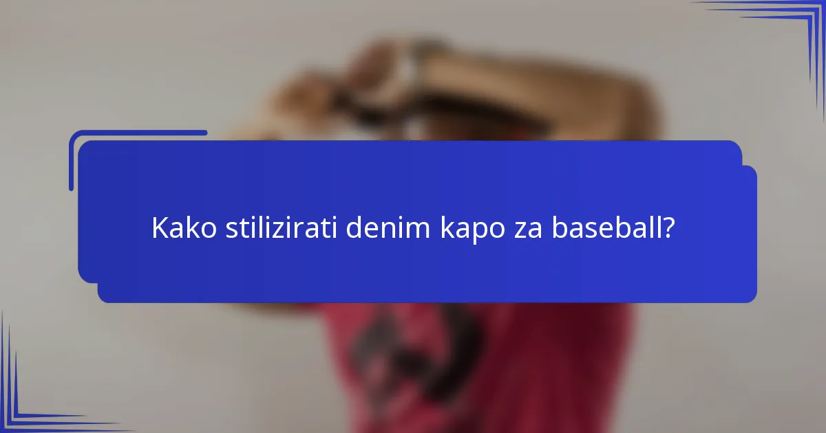 Kako stilizirati denim kapo za baseball?