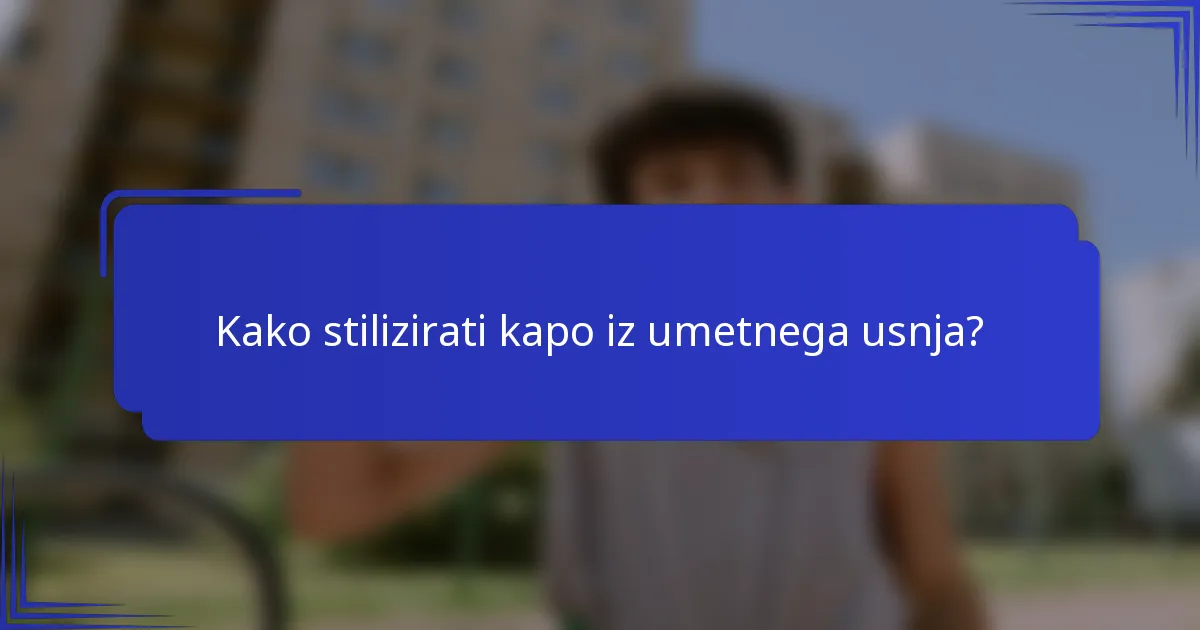 Kako stilizirati kapo iz umetnega usnja?