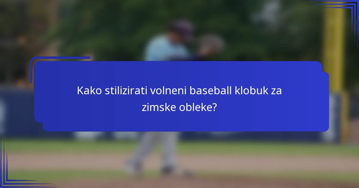 Kako stilizirati volneni baseball klobuk za zimske obleke?