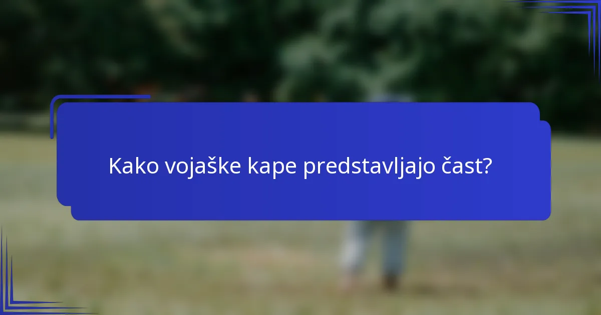 Kako vojaške kape predstavljajo čast?