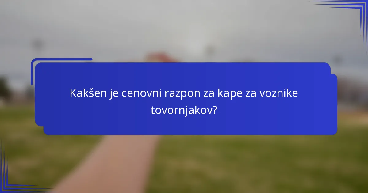 Kakšen je cenovni razpon za kape za voznike tovornjakov?