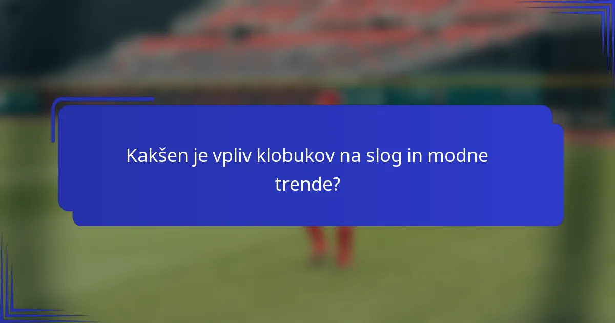 Kakšen je vpliv klobukov na slog in modne trende?
