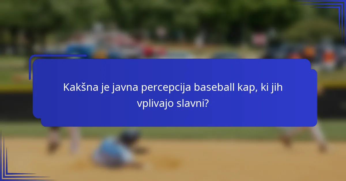 Kakšna je javna percepcija baseball kap, ki jih vplivajo slavni?