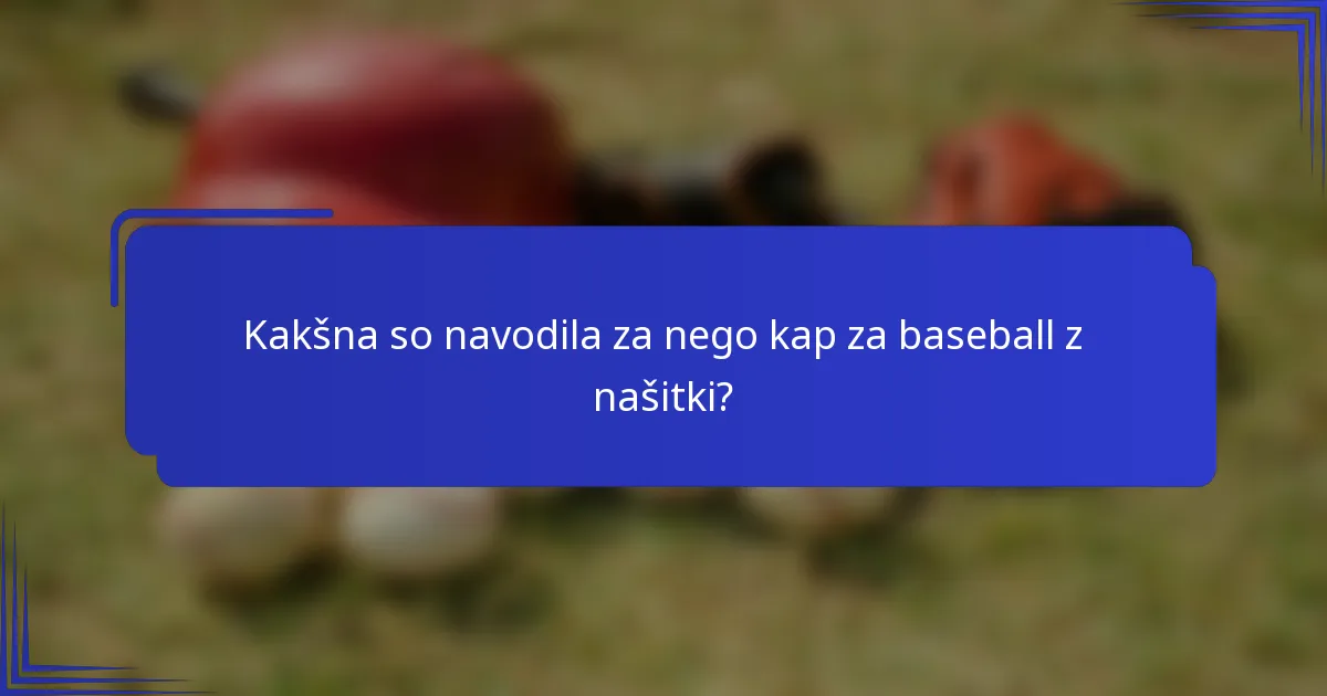 Kakšna so navodila za nego kap za baseball z našitki?