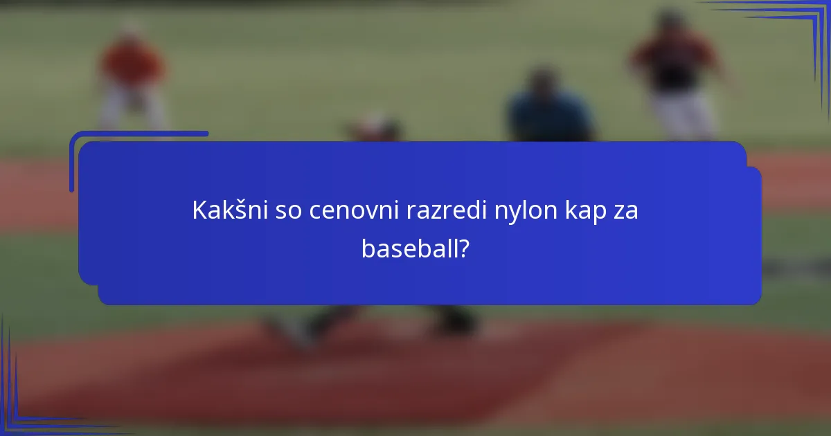 Kakšni so cenovni razredi nylon kap za baseball?