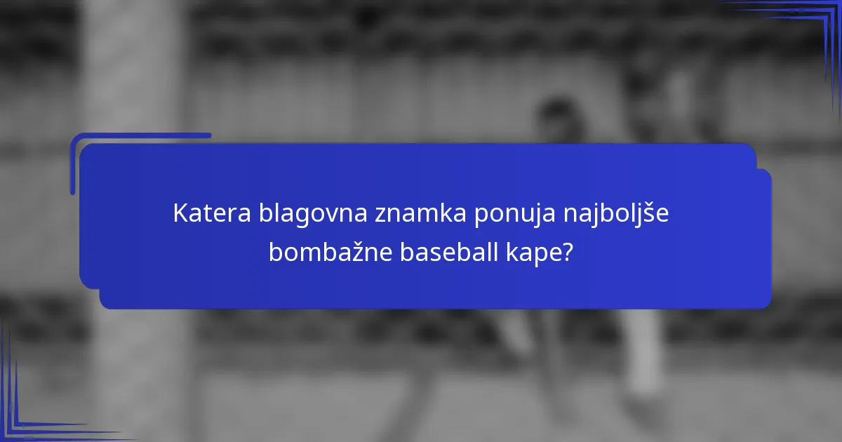 Katera blagovna znamka ponuja najboljše bombažne baseball kape?