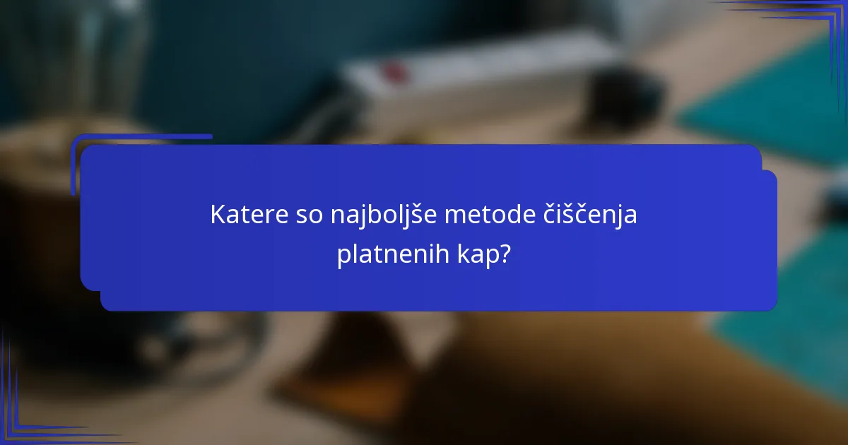 Katere so najboljše metode čiščenja platnenih kap?