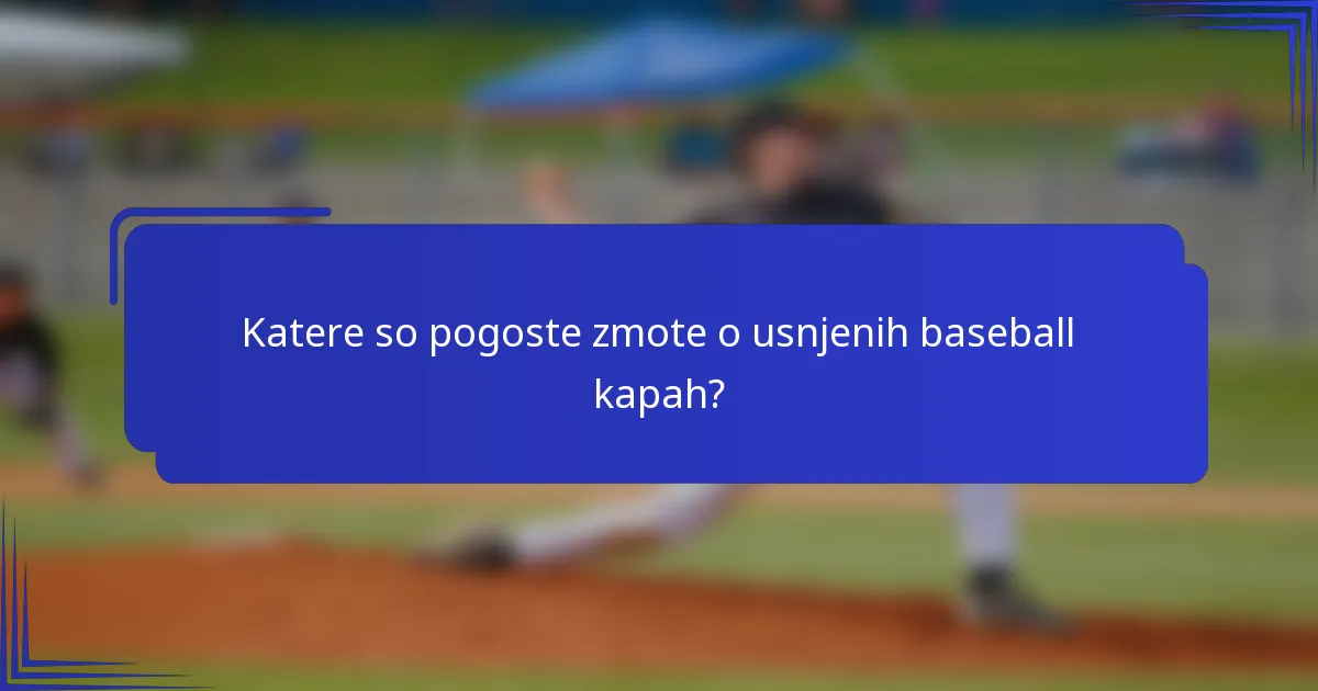 Katere so pogoste zmote o usnjenih baseball kapah?