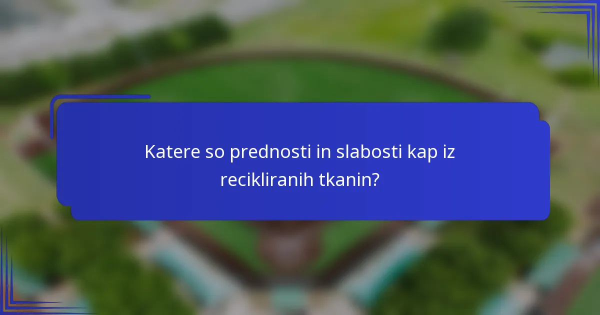 Katere so prednosti in slabosti kap iz recikliranih tkanin?
