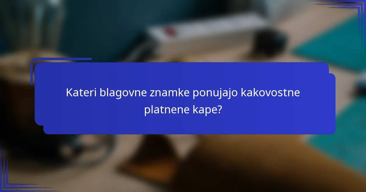 Kateri blagovne znamke ponujajo kakovostne platnene kape?