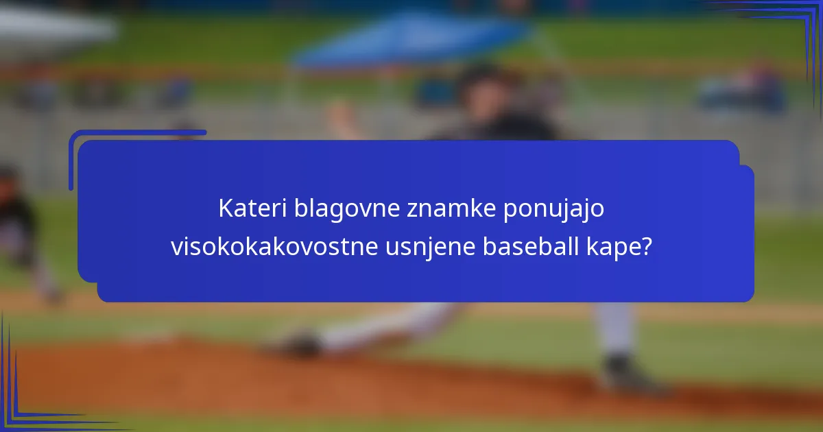Kateri blagovne znamke ponujajo visokokakovostne usnjene baseball kape?