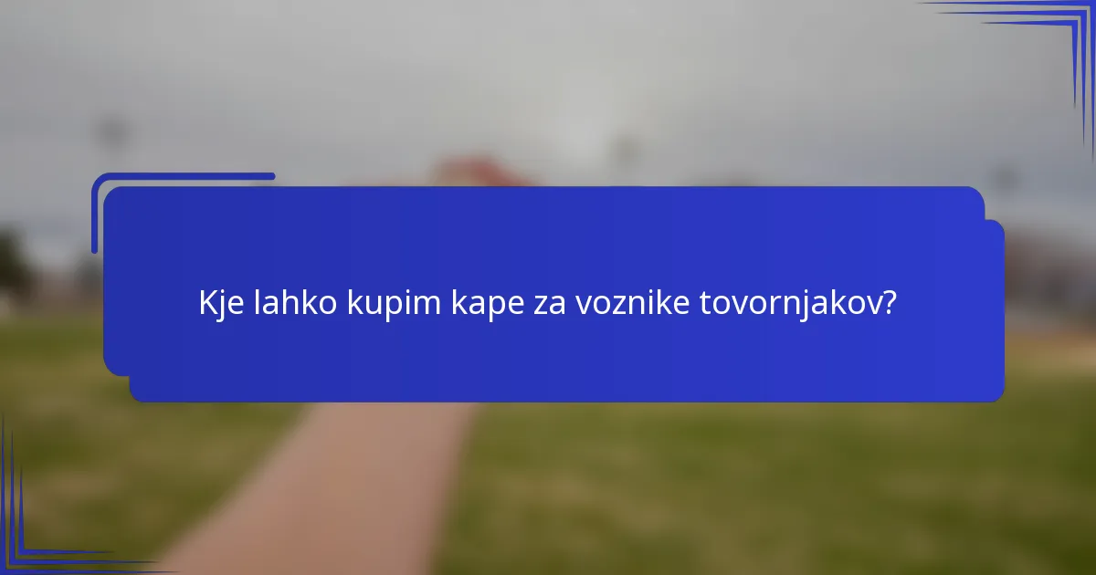 Kje lahko kupim kape za voznike tovornjakov?
