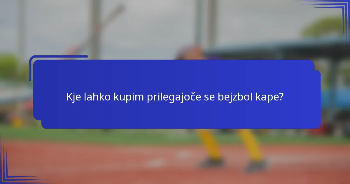 Kje lahko kupim prilegajoče se bejzbol kape?