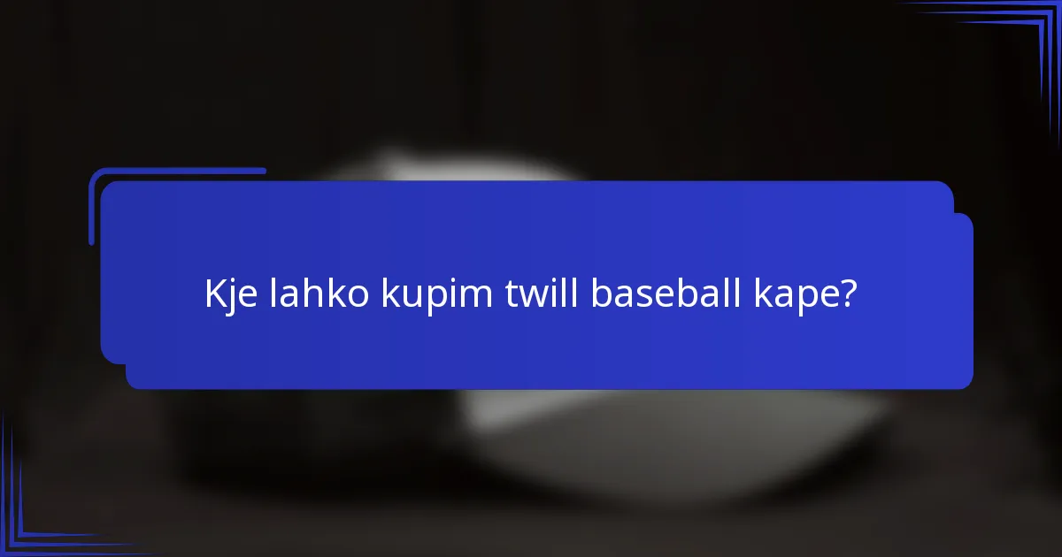 Kje lahko kupim twill baseball kape?