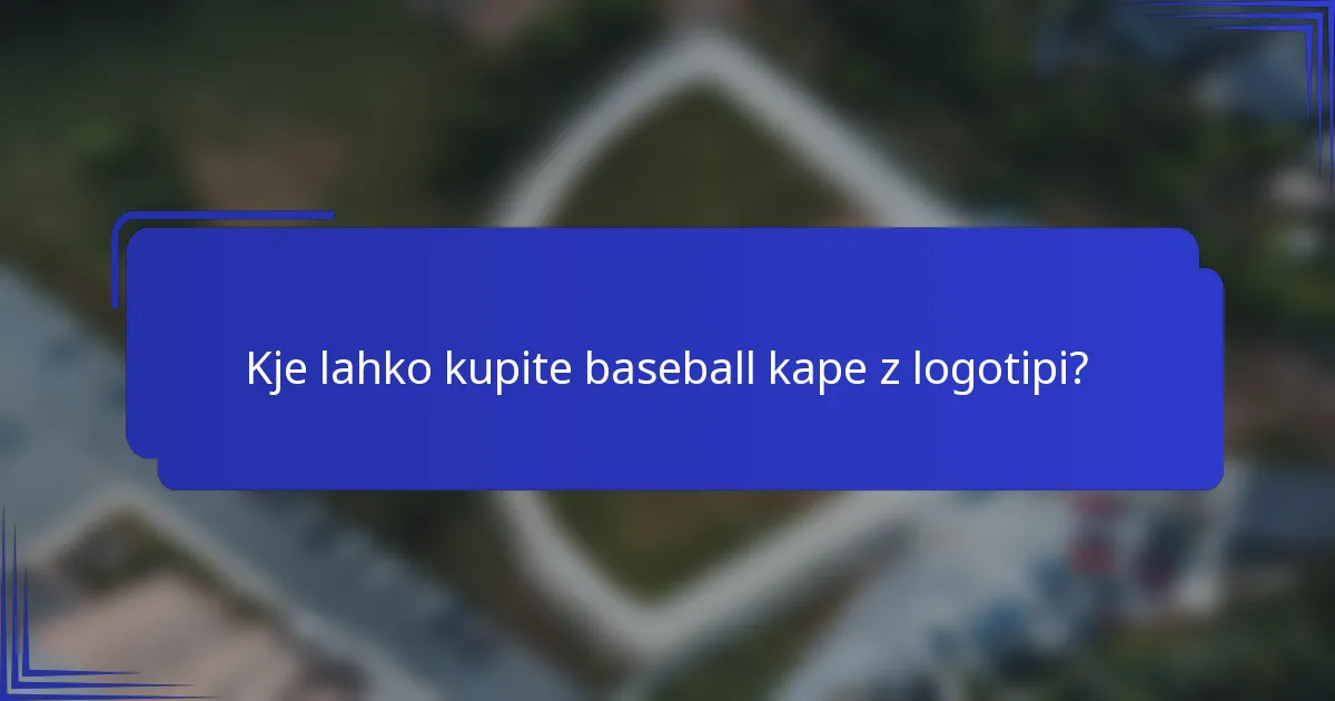 Kje lahko kupite baseball kape z logotipi?