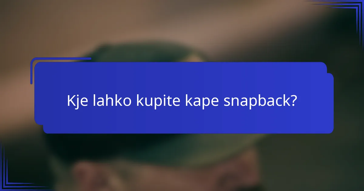 Kje lahko kupite kape snapback?