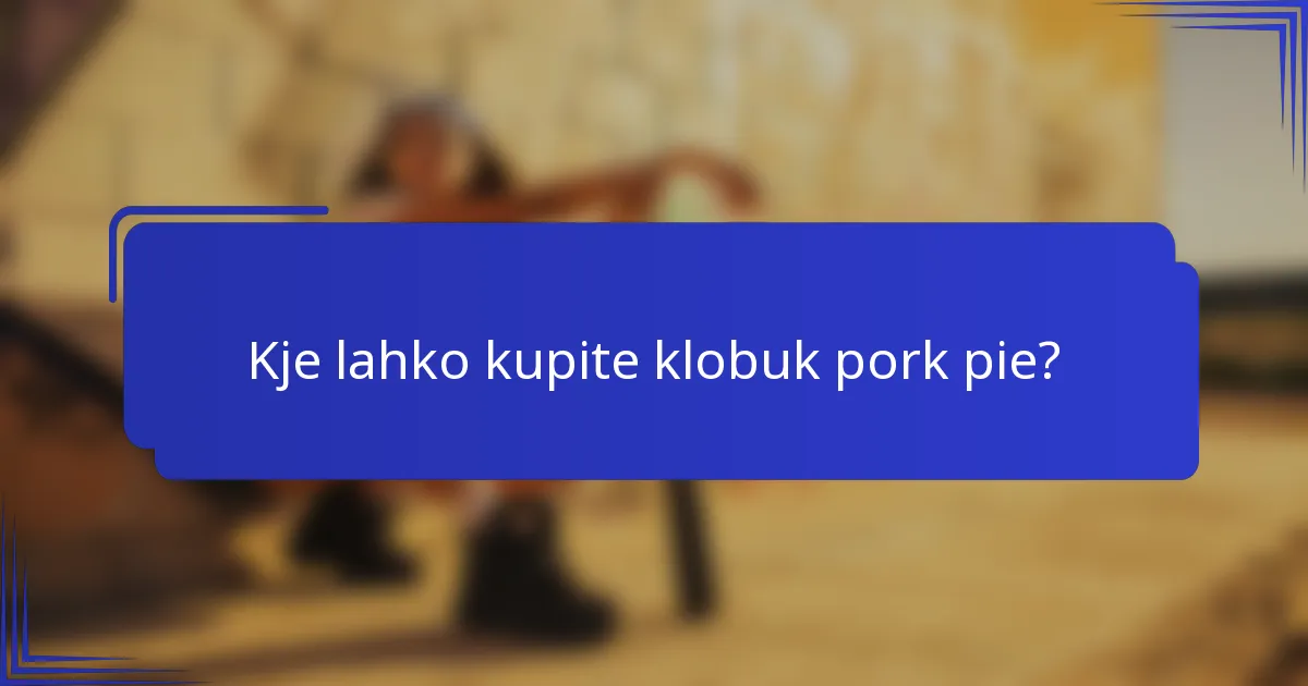 Kje lahko kupite klobuk pork pie?