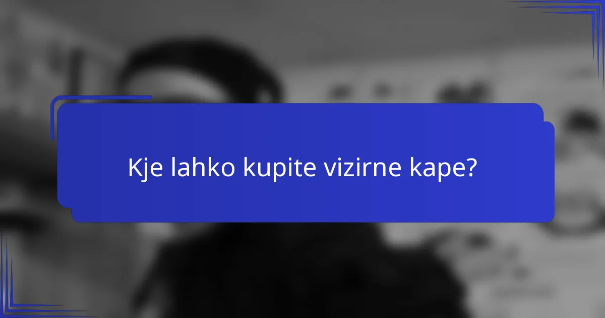 Kje lahko kupite vizirne kape?