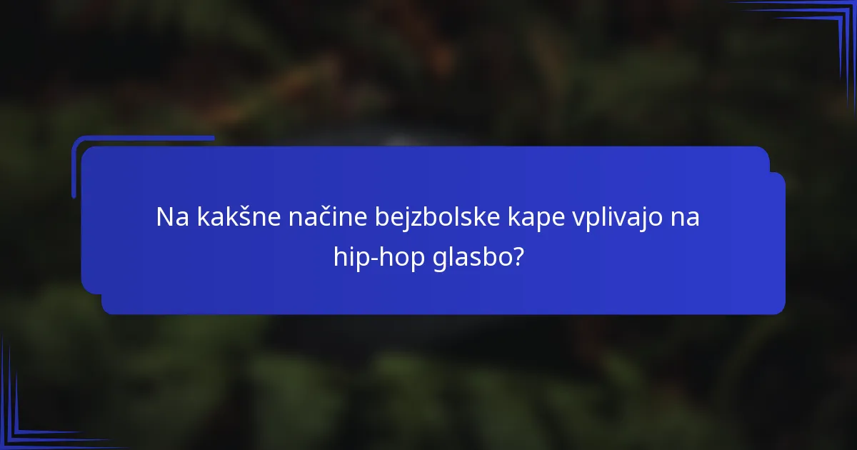 Na kakšne načine bejzbolske kape vplivajo na hip-hop glasbo?