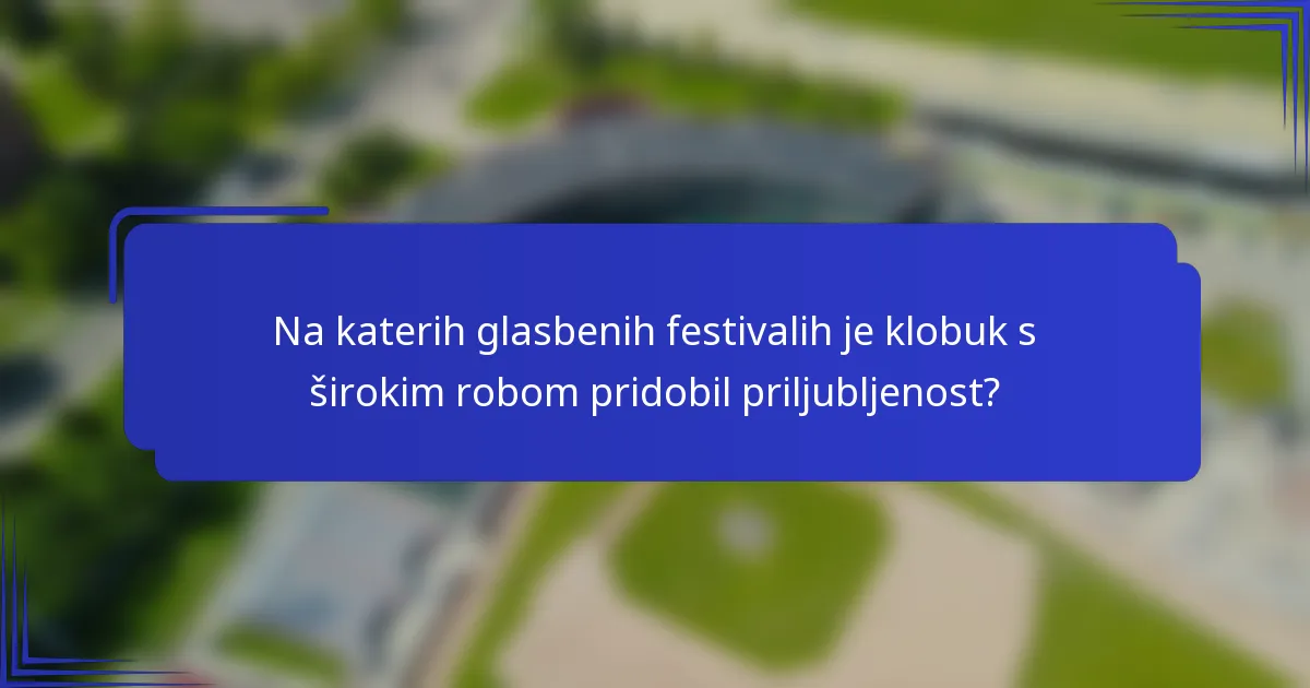 Na katerih glasbenih festivalih je klobuk s širokim robom pridobil priljubljenost?
