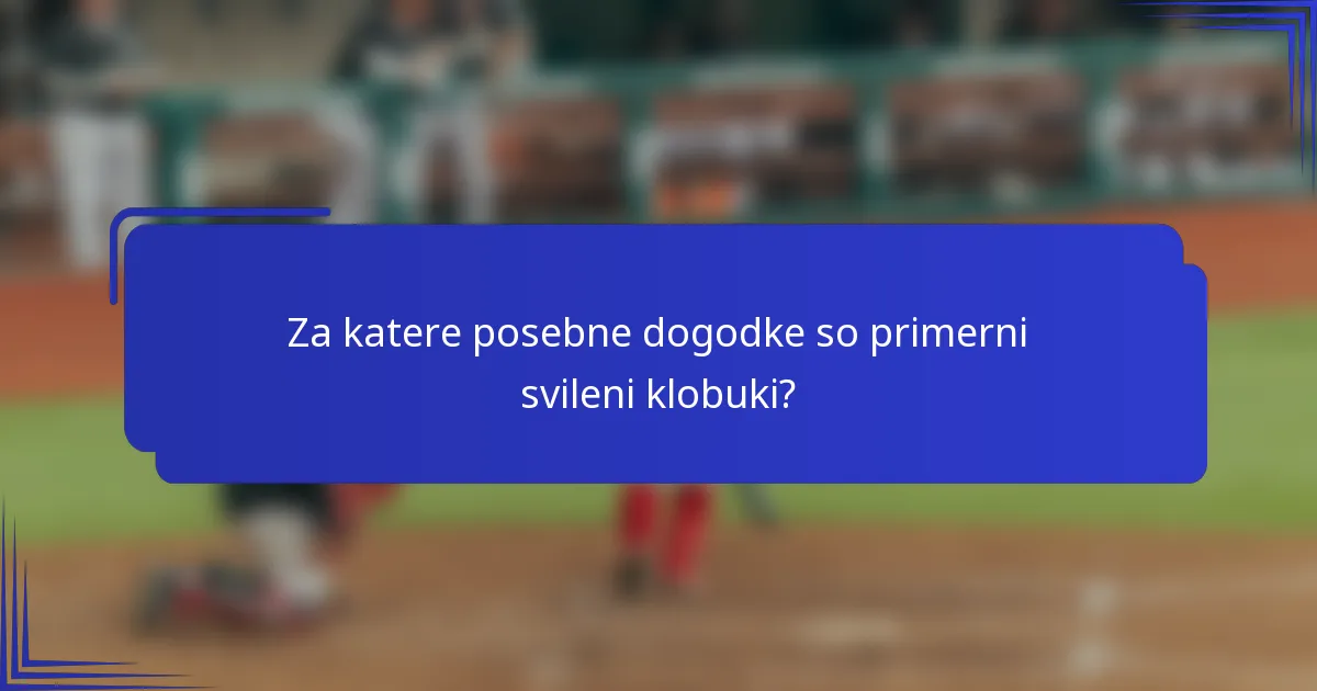 Za katere posebne dogodke so primerni svileni klobuki?